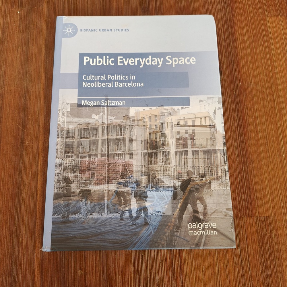 Public Everyday Space: Cultural Politics in Neoliberal Barcelona by Megan Saltzm